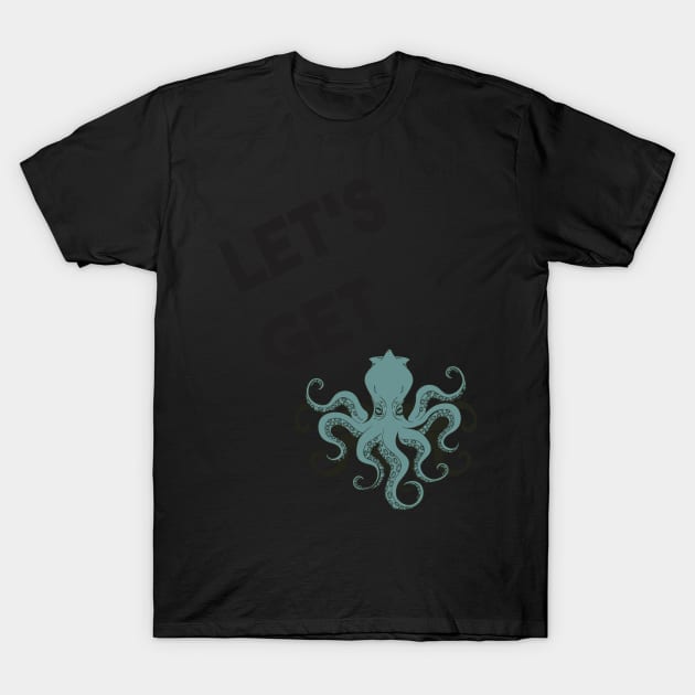 Lets Get Kraken T-Shirt by MimicGaming